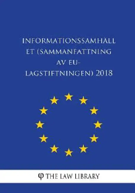Informationssamhället (Sammanfattning av EU-lagstiftningen) 2018 by The Law Library