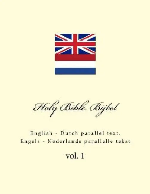 Holy Bible. Bijbel: English - Dutch Parallel Text. Engels - Nederlands Parallelle Tekst by Ivan Kushnir