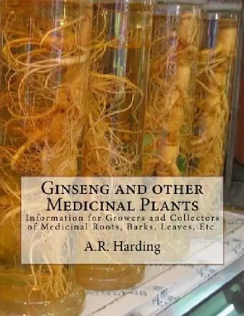 Ginseng and other Medicinal Plants: Information for Growers and Collectors of Medicinal Roots, Barks, Leaves, Etc. by Roger Chambers