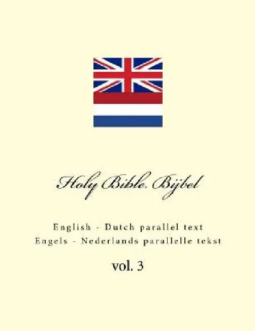 Holy Bible. Bijbel: English - Dutch Parallel Text. Engels - Nederlands Parallelle Tekst by Kushnir, Ivan