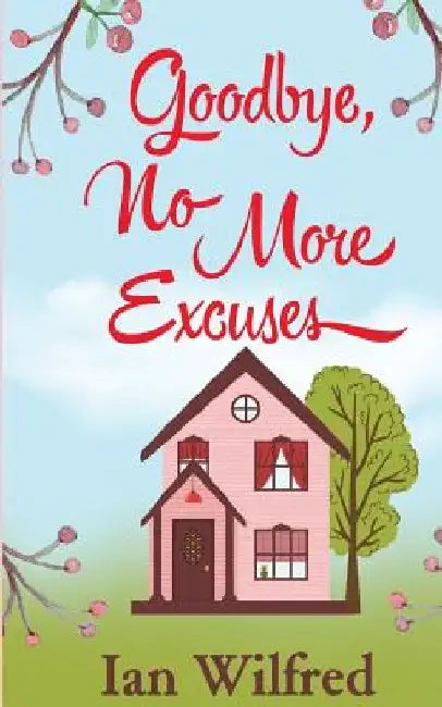 Goodbye, No More Excuses by Ian Wilfred
