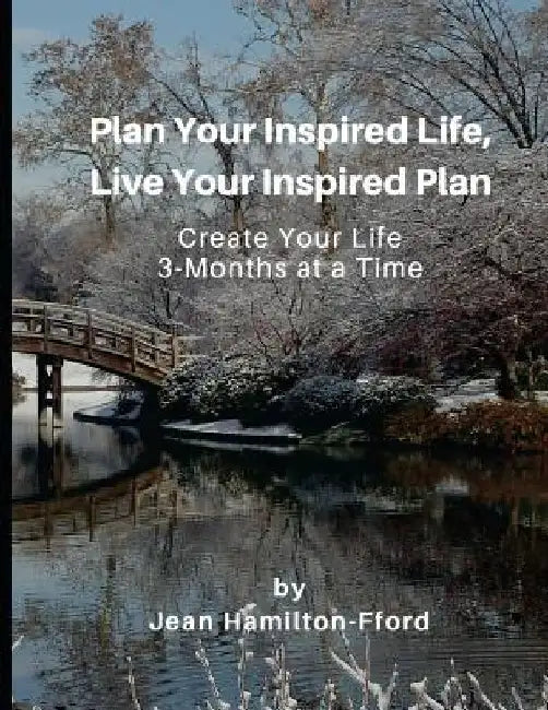 Plan Your Inspired Life, Live Your Inspired Plan: Create Your Life 3-Months at a Time by Jean Hamilton-Fford