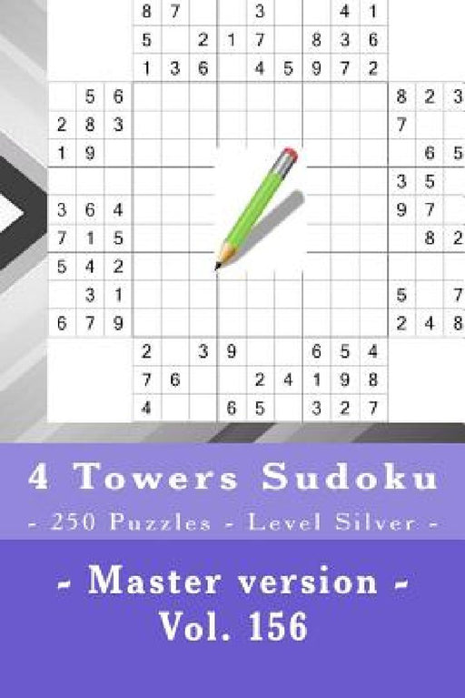 4 Towers Sudoku - 250 Puzzles - Level Silver - Master Version - Vol. 156: 9 X 9 Pitstop. Enjoy This Sudoku. by Andrii Pitenko