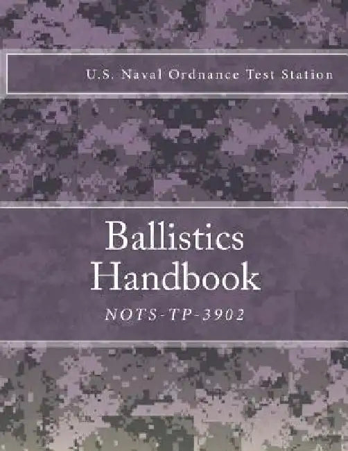 Nots-Tp-3902: Ballistics Handbook by U. S. Naval Ordnance Test Station