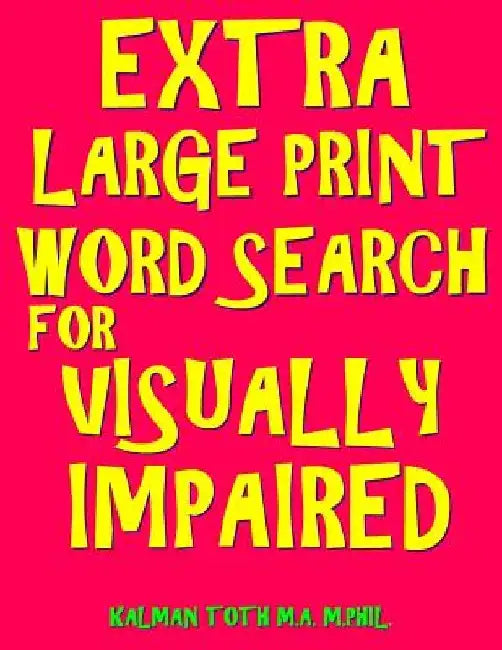 Extra Large Print Word Search for Visually Impaired: 133 Jumbo Print Entertaining Themed Puzzles by Kalman Toth M. a. M. Phil