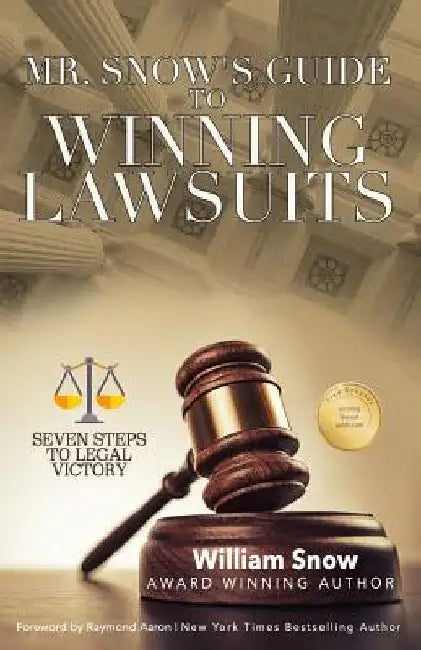 Mr. Snow's Guide to Winning Lawsuits: Seven Steps to Being Victorious by Raymond Aaron