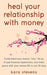 heal your relationship with money: Understand your "why," let go of past financial dysfunction, and make peace with your money in just 28 days by Kara Stevens