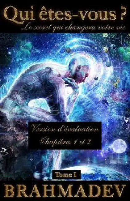 Qui Êtes-Vous Tome 1 - Version d'Évaluation: Les Deux Premiers Chapitres by Brahmadev