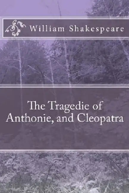 The Tragedie of Anthonie, and Cleopatra by William Shakespeare
