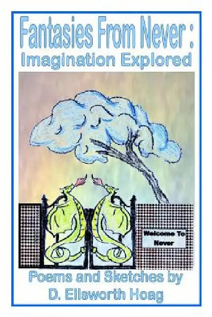 Fantasies From Never: Imagination Explored by D. Ellsworth Hoag