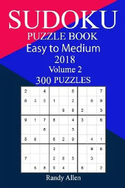 300 Easy to Medium Sudoku Puzzle Book 2018 by Randy Allen