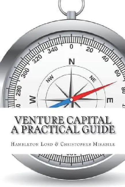 Venture Capital: A Practical Guide to Fund Formation and Management by Christopher Mirabile