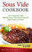 Sous Vide Cookbook: Easy, Delicious and Professional Restaurant Quality Meals Made at Home (Contains 2 Texts: Sous Vide and Sous Vide Cookbook) by Michelle Jones
