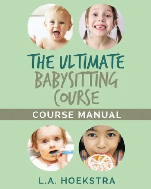 The Ulitmate Babysitting Course Manual by L. a. Hoekstra