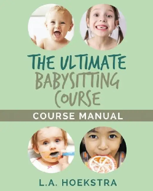 The Ulitmate Babysitting Course Manual by L. a. Hoekstra