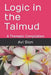 Logic in the Talmud: A Thematic Compilation by AVI Sion