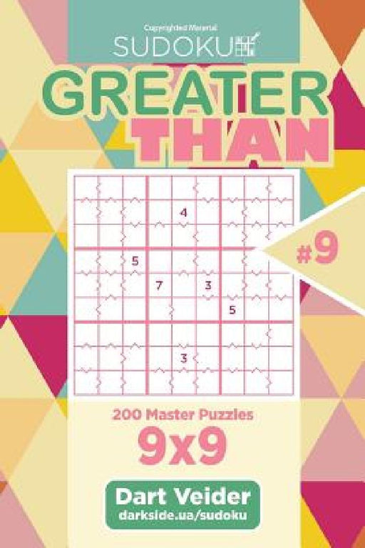 Sudoku Greater Than - 200 Master Puzzles 9x9 (Volume 9) by Dart Veider