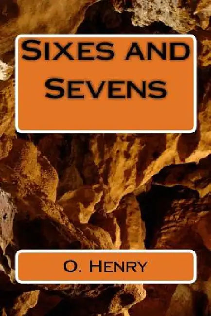 Sixes and Sevens by O. Henry