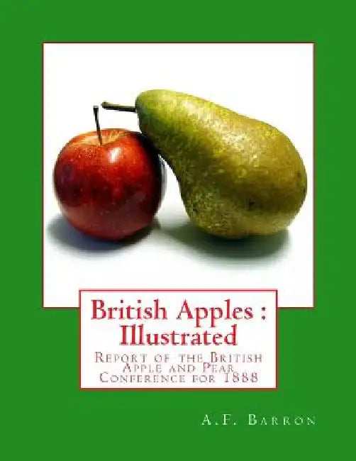British Apples: Illustrated: Report of the British Apple and Pear Conference for 1888 by Roger Chambers