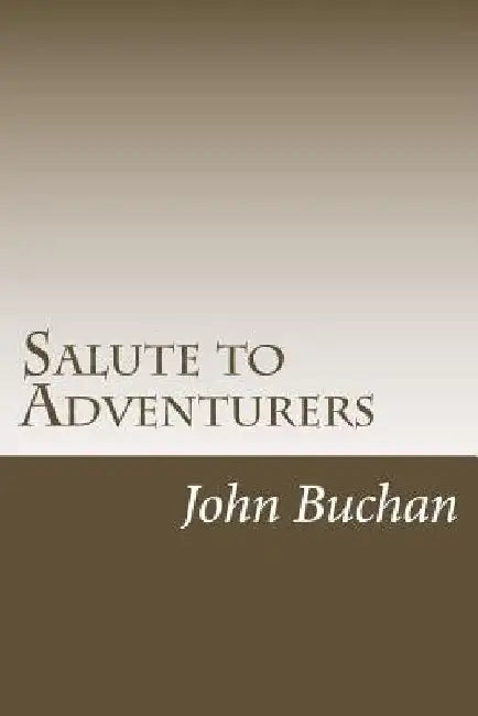 Salute to Adventurers by John Buchan