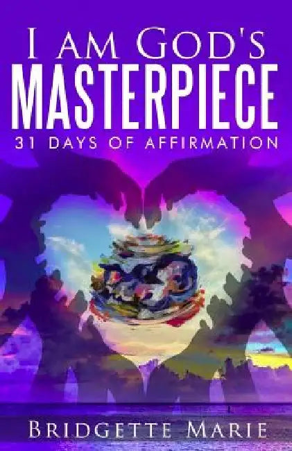 I Am God's Masterpiece: 31 Days of Affirmation by Bridgette Marie
