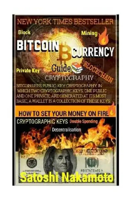 Bitcoin Currency Guide: How To Set Your Money On Fire.: CRYPTOGRAPHY GUIDE: Blocks, Private Key, Blockchains, Decentralization, Bitcoin, Crypt by Powerball Money Secrets