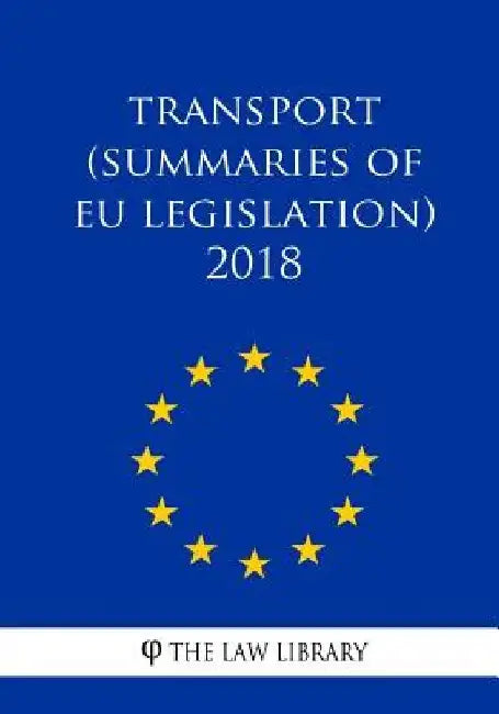 Transport (Summaries of EU Legislation) 2018 by The Law Library