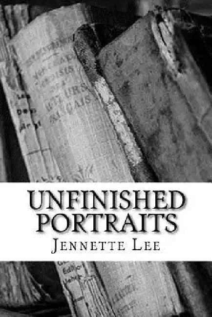 Unfinished Portraits by Jennette Lee