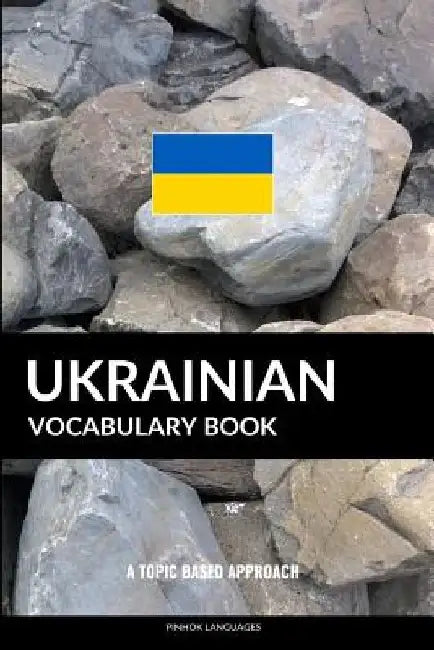 Ukrainian Vocabulary Book: A Topic Based Approach by Pinhok Languages