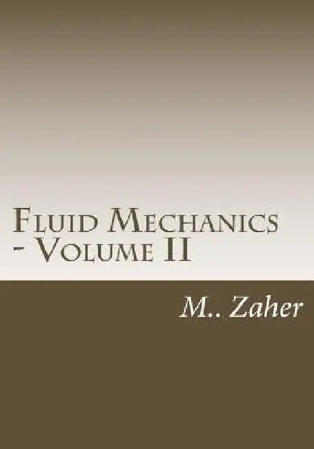 Fluid Mechanics - Volume II by Mouafak a. Zaher