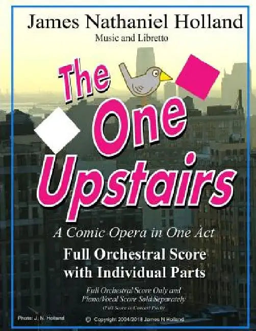 The One Upstairs A Comic Opera in One Act: Full Orchestral and Individual Parts by James Nathaniel Holland