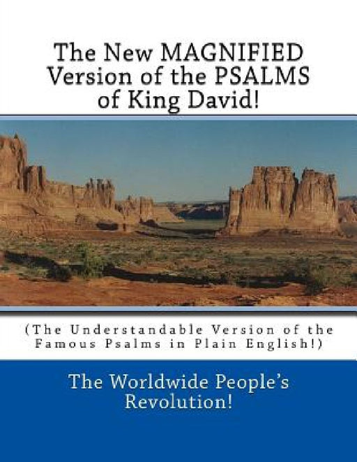 The New MAGNIFIED Version of the PSALMS of King David!: (The Understandable Version of the Famous Psalms in Plain English!) by Worldwide People Revolution!