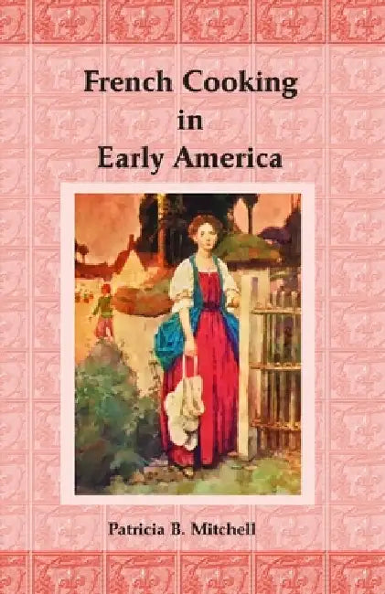French Cooking in Early America by Patricia B. Mitchell