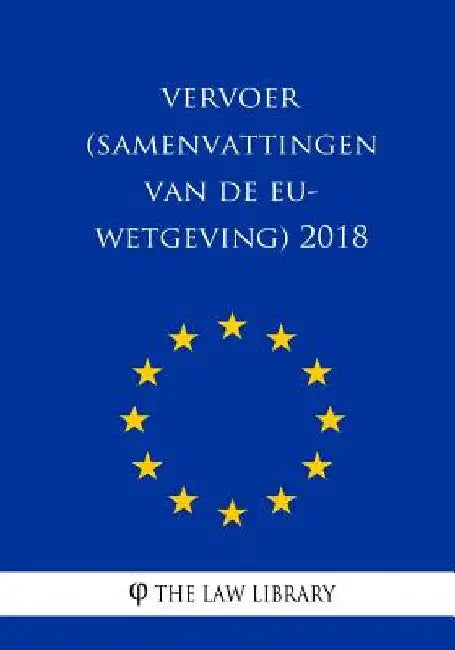 Vervoer (Samenvattingen van de EU-wetgeving) 2018 by The Law Library