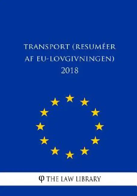 Transport (Resuméer af EU-lovgivningen) 2018 by The Law Library