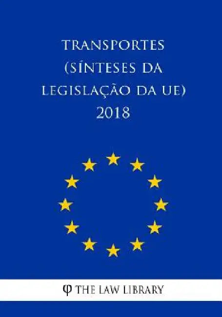 Transportes (Sínteses da legislação da UE) 2018 by The Law Library