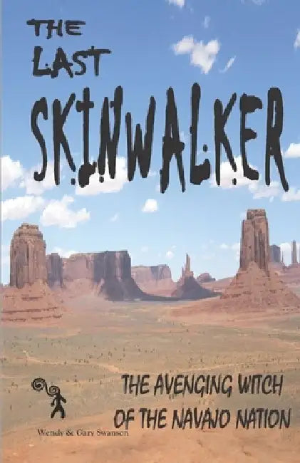 The Last Skinwalker: The Avenging Witch Of The Navajo Nation by Wendy Swanson