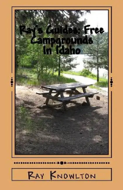 Ray's Guides: Free Campgrounds In Idaho by Ray Knowlton