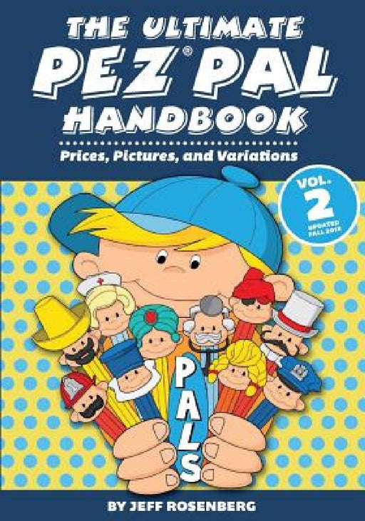 The Ultimate Pez Pal Handbook: Updated fall 2018 Prices, Pictures, and Variations by Jeff Rosenberg