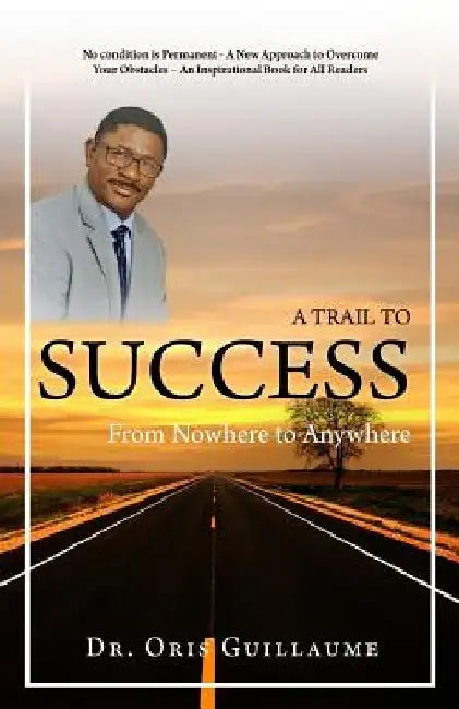 A Trail to Success: From Nowhere to Anywhere by Oris Guillaume
