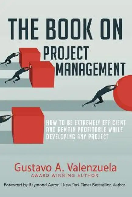 The Book on Project Management: How to Be Extremely Efficient and Remain Profitable While Developing Any Project by Raymond Aaron