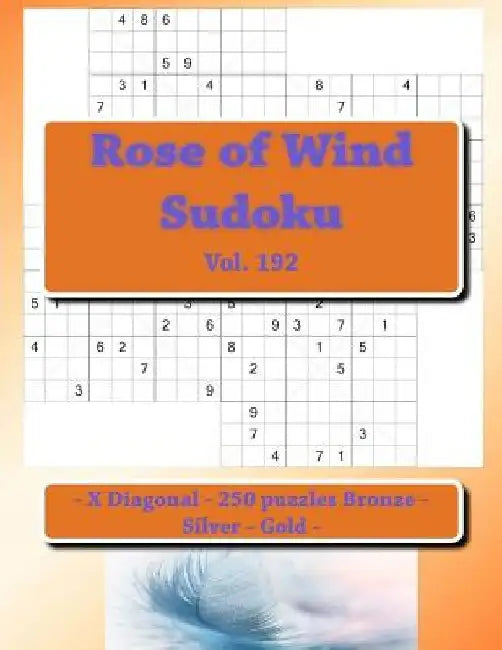 Rose of Wind Sudoku - X Diagonal - 250 Puzzles Bronze - Silver - Gold - Vol. 192: 9 X 9 Pitstop. the Best Sudoku for You. by Andrii Pitenko