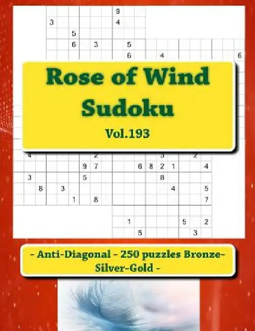 Rose of Wind Sudoku - Anti-Diagonal - 250 Puzzles Bronze-Silver-Gold - Vol.193: 9 X 9 Pitstop. the Best Sudoku for You. by Andrii Pitenko