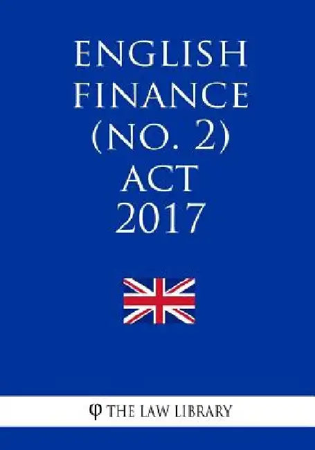 English Finance (No. 2) Act 2017 by The Law Library