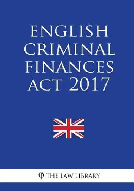 English Criminal Finances Act 2017 by The Law Library
