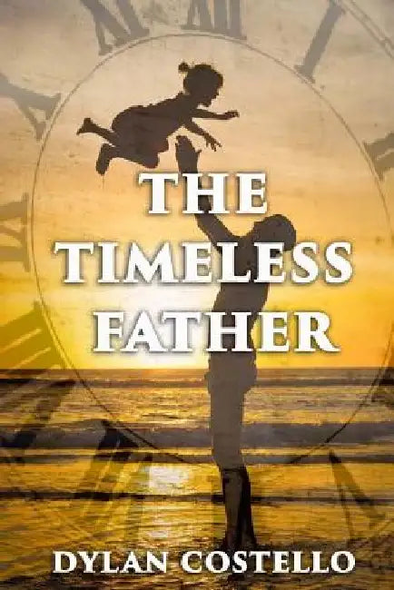 The Timeless Father by Dylan Costello
