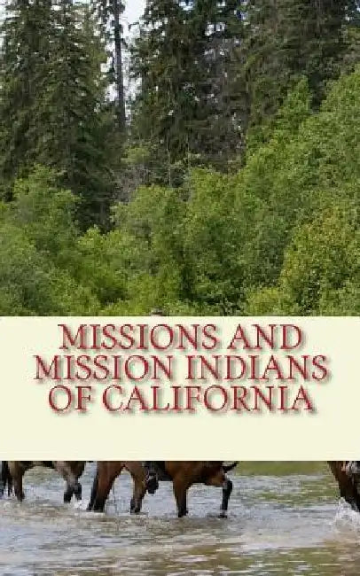 Missions and Mission Indians of California by James Mooney