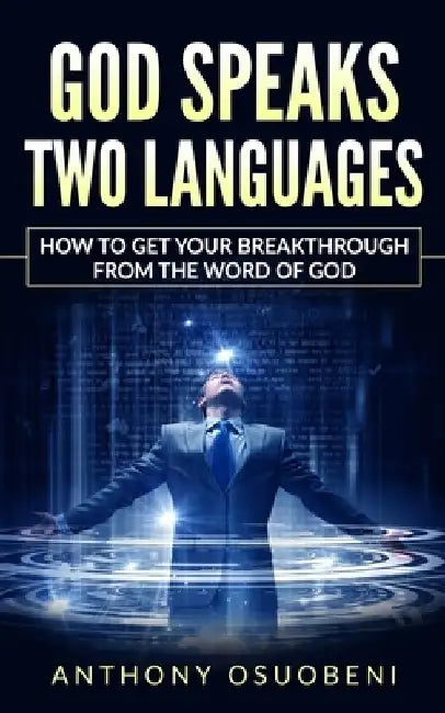 God Speaks Two Languages: How To Get Your Breakthrough From The Word Of God by Anthony Osuobeni