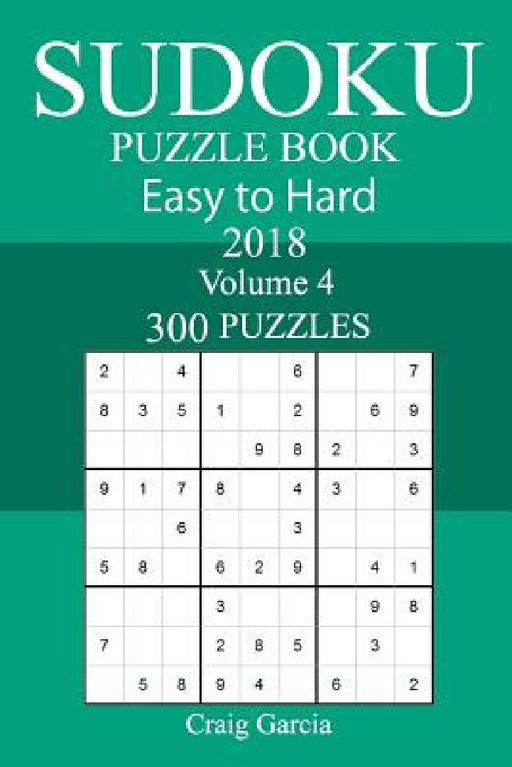 300 Easy to Hard Sudoku Puzzle Book 2018 by Craig Garcia