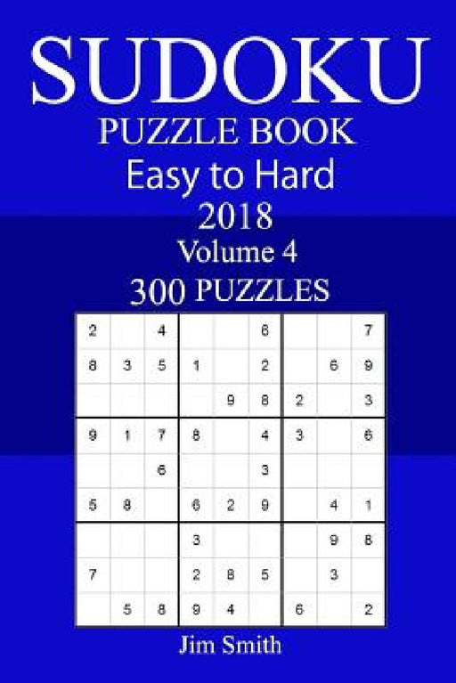 300 Easy to Hard Sudoku Puzzle Book 2018 by Jim Smith